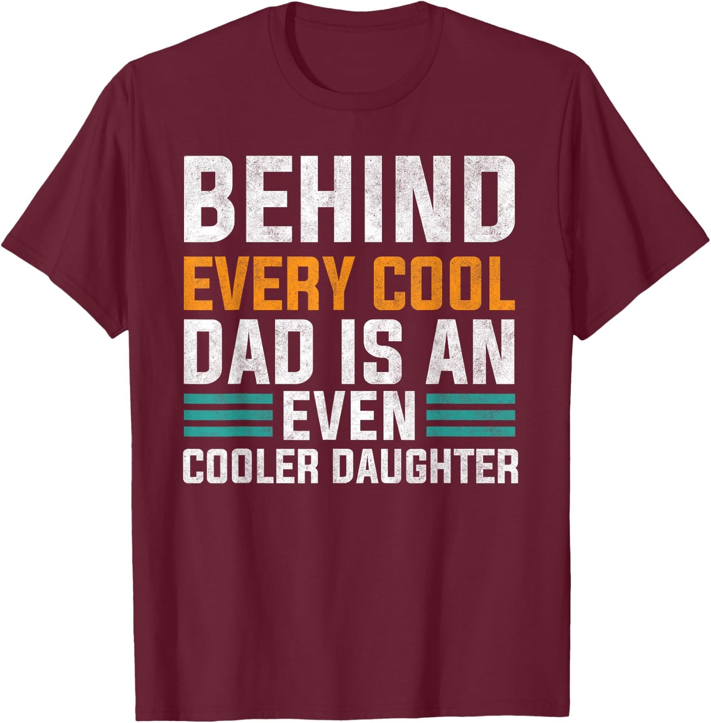 Behind Every Cool Dad Is An Even Cooler Daughter Cute Quote T-Shirt - T-Shirt | Maroon