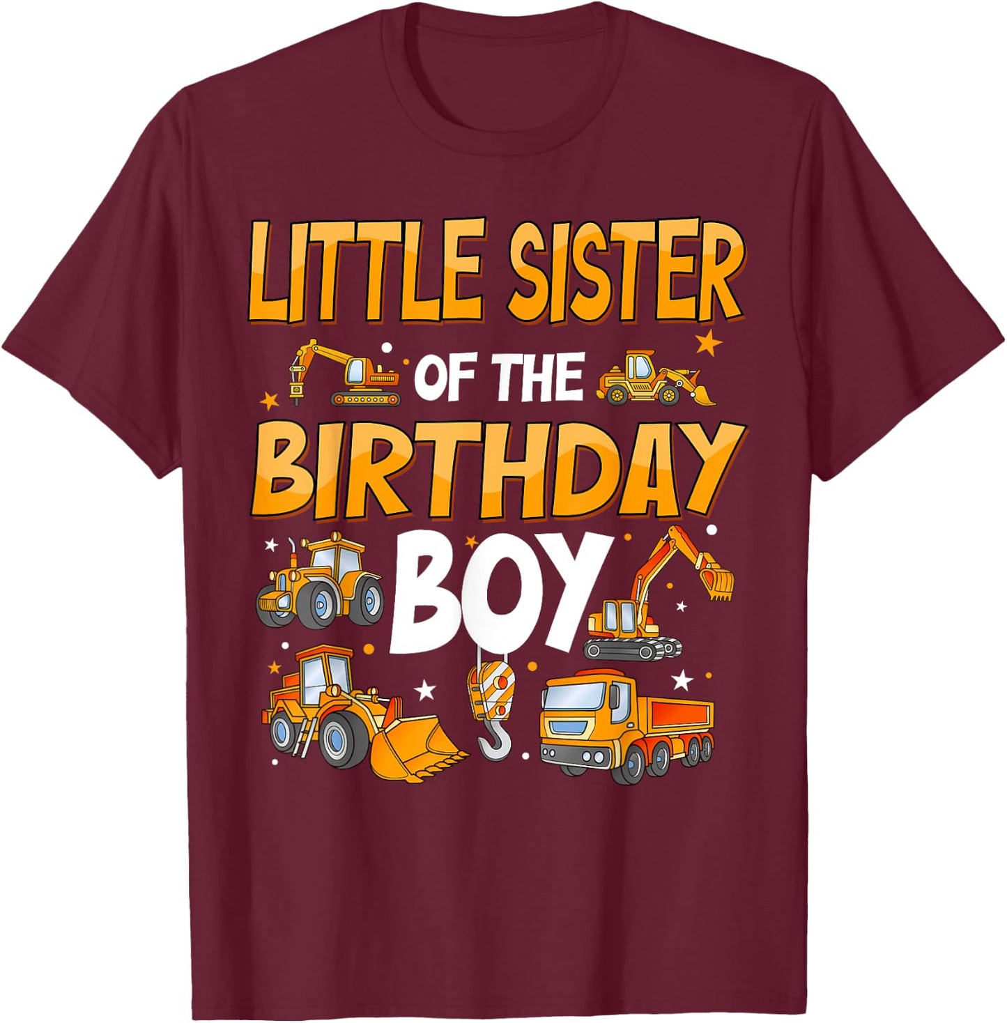 Little Sister Of The Birthday Boy Construction Excavator T-Shirt - T-Shirt | Maroon