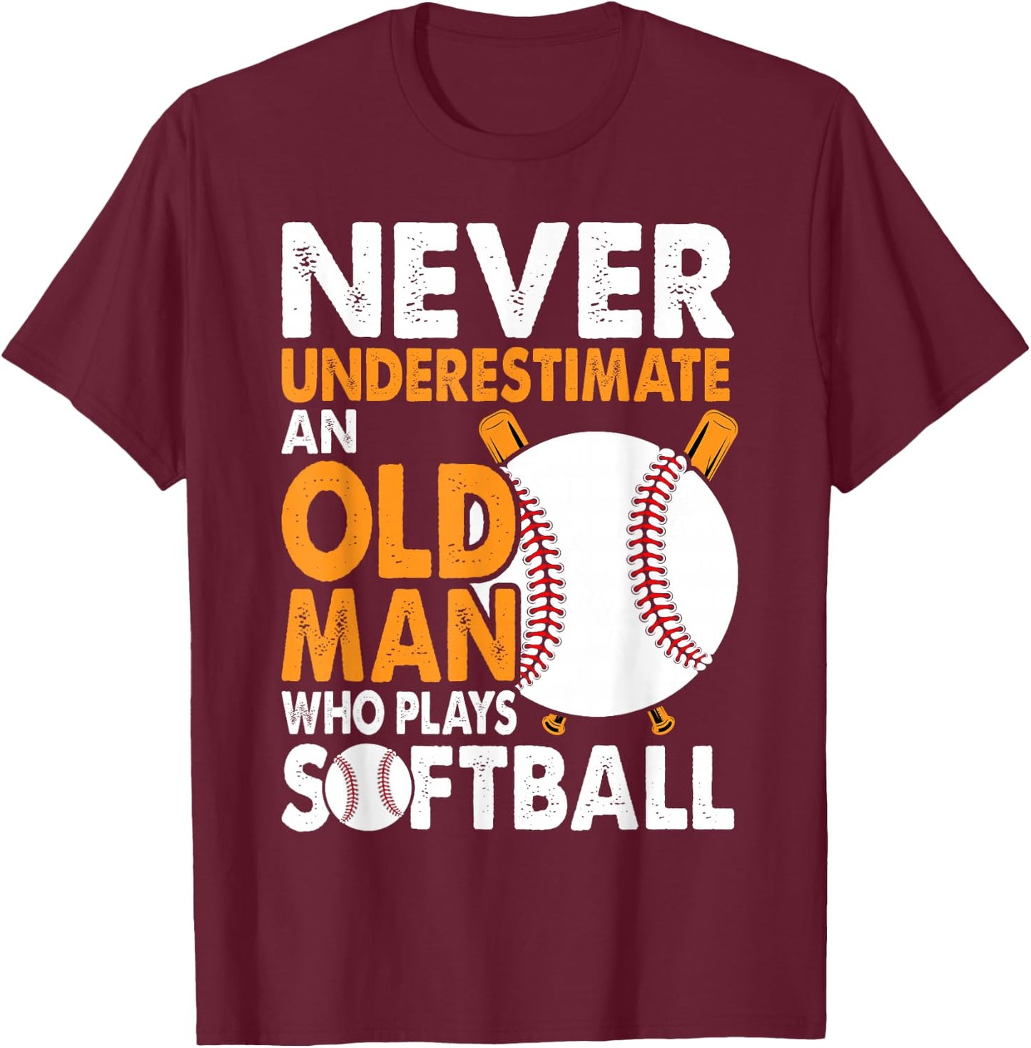 Never Underestimate Old Man Plays Softball Softball Player T-Shirt - T-Shirt | Maroon