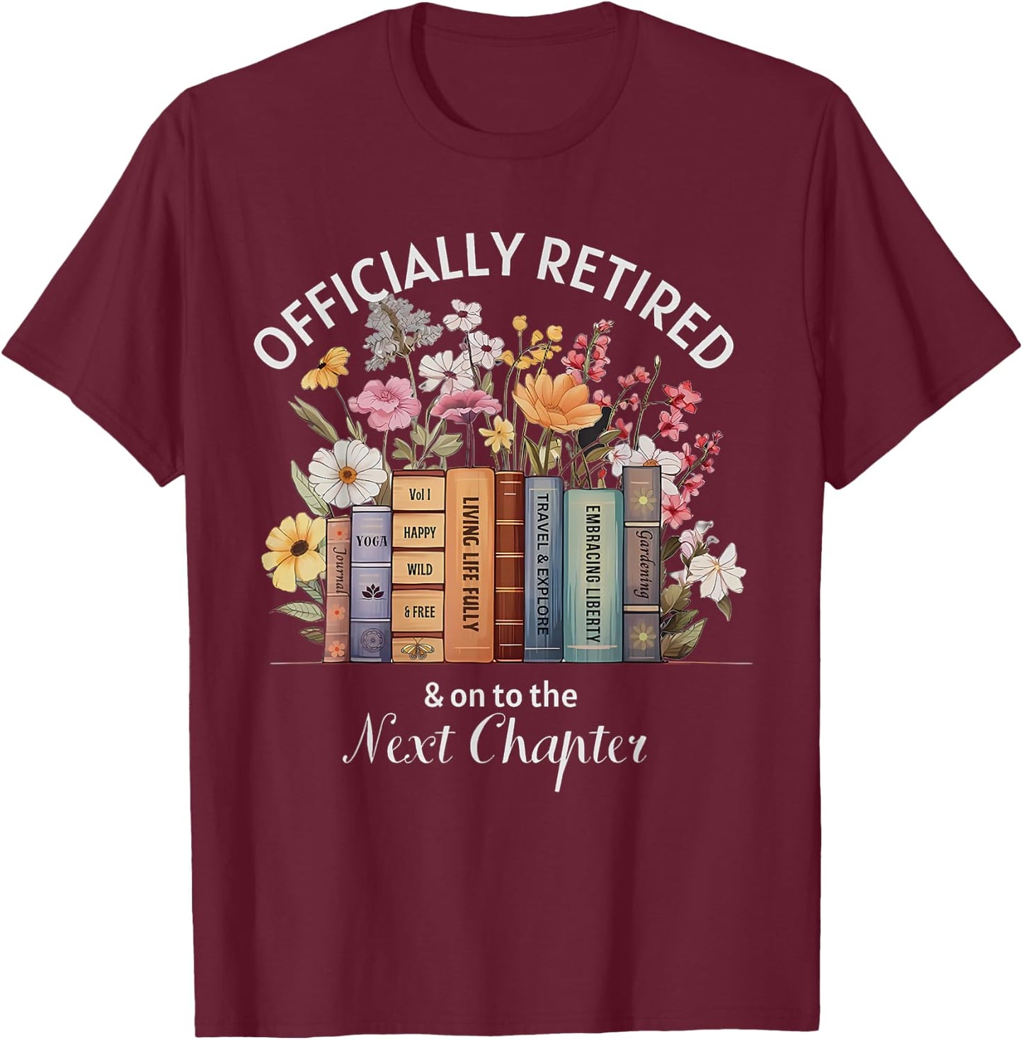 Officially Retired And On To The Next Chapter Retirement T-Shirt - T-Shirt | Maroon