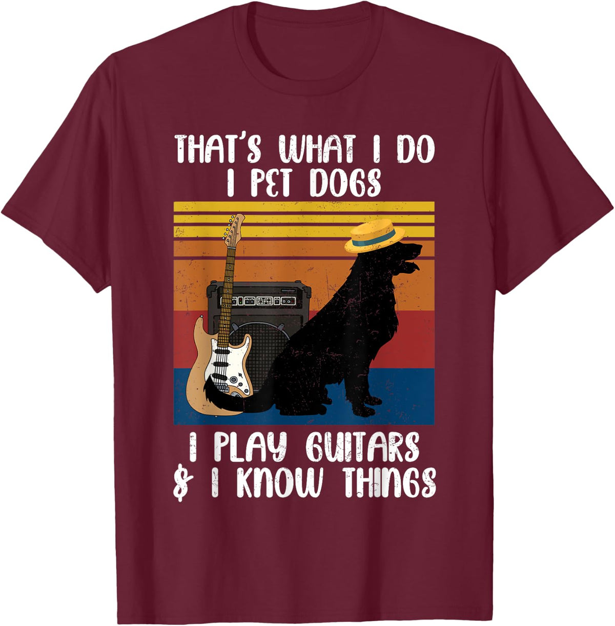 That's What I Do Pet Dogs Lover Play Guitars and Know Things T-Shirt - T-Shirt | Maroon