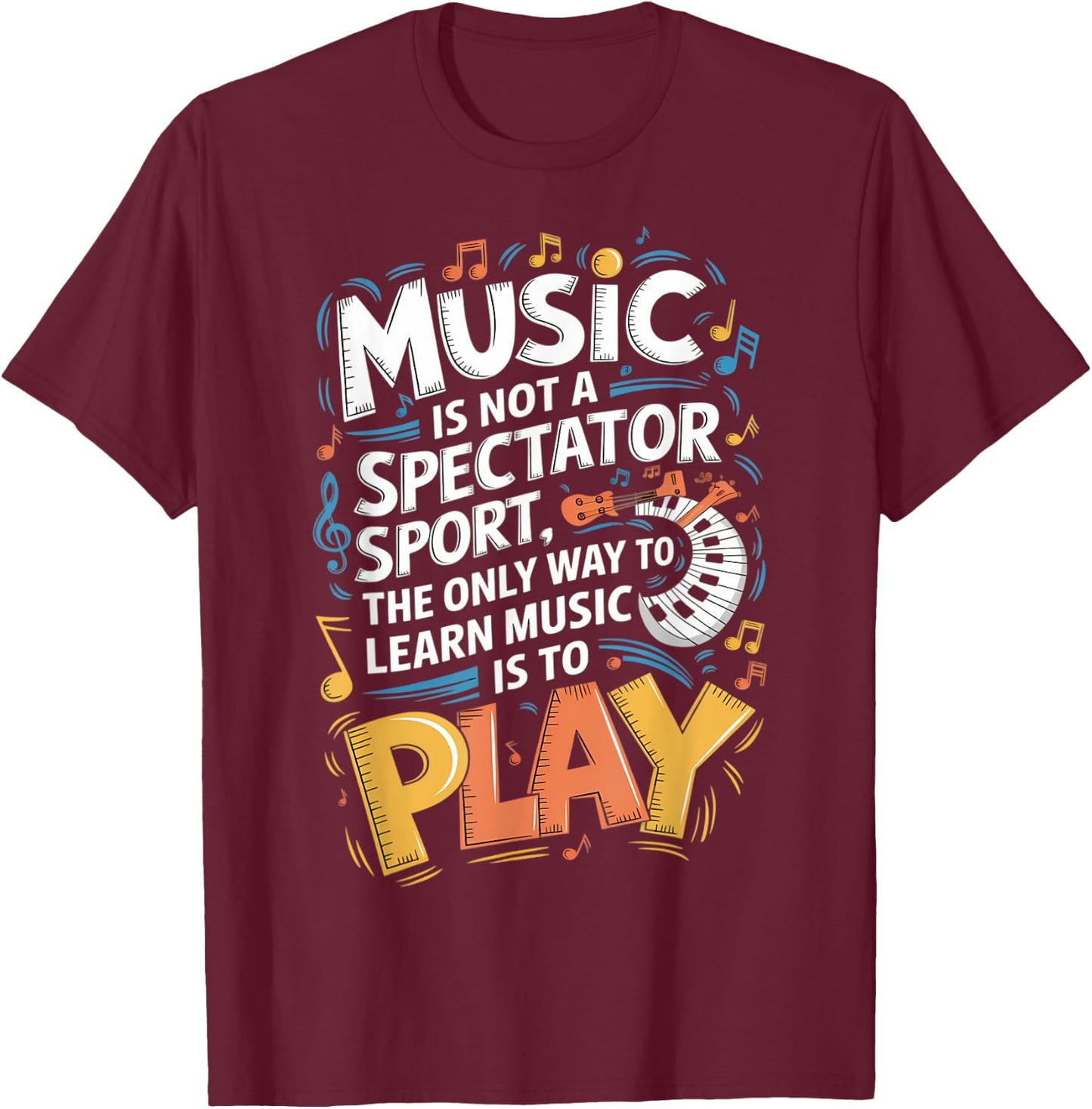 The only way to learn music is to play | Musician T-Shirt - T-Shirt | Maroon