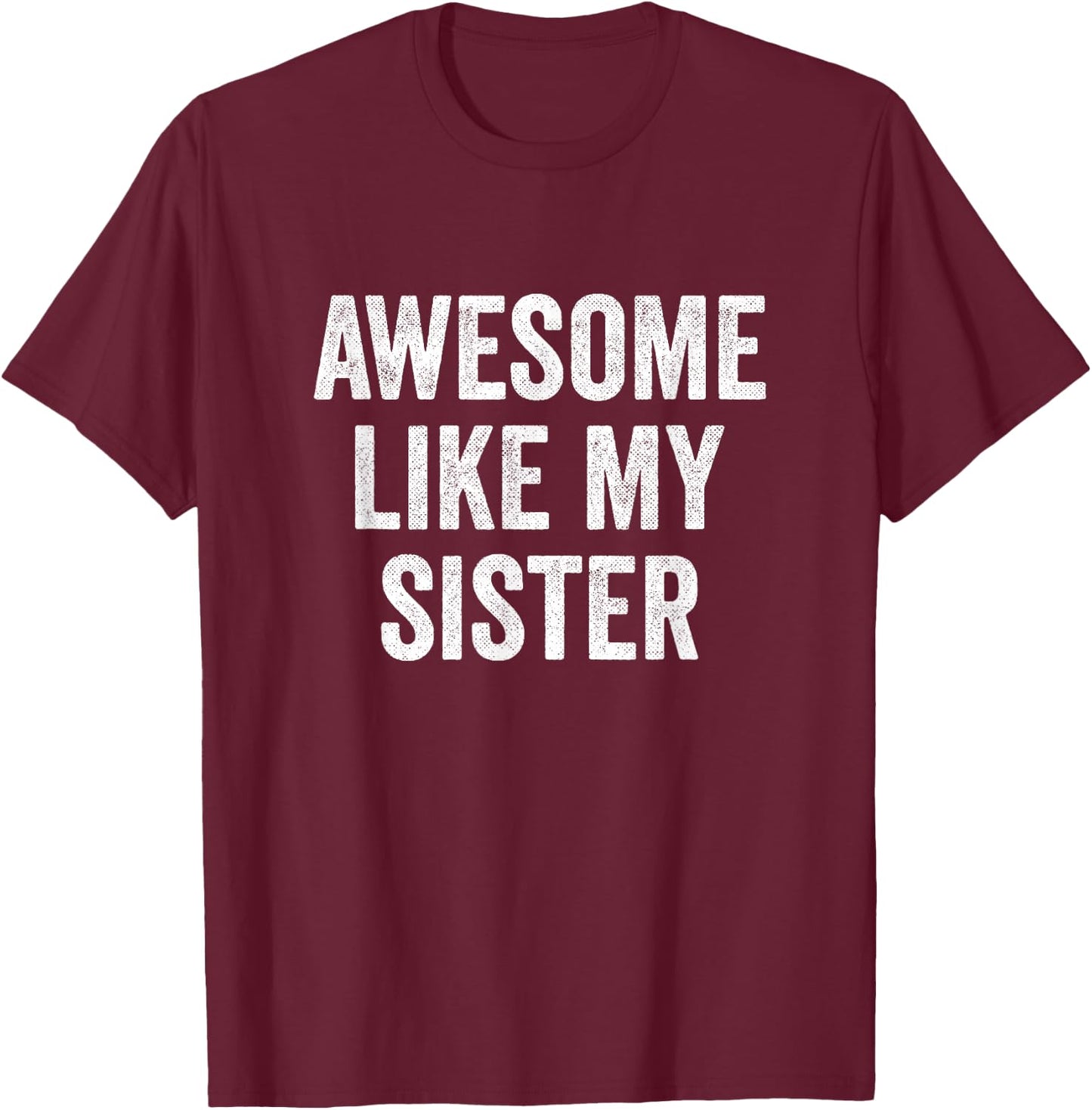 Awesome Like My Sister T-Shirt - T-Shirt | Maroon