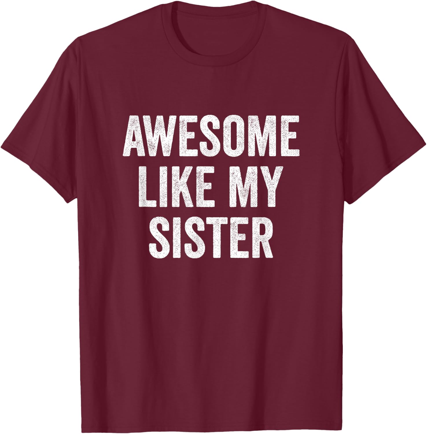 Awesome Like My Sister T-Shirt - T-Shirt | Maroon