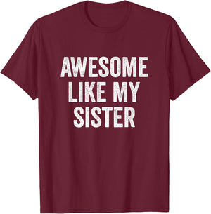 Awesome Like My Sister T-Shirt - T-Shirt | Maroon
