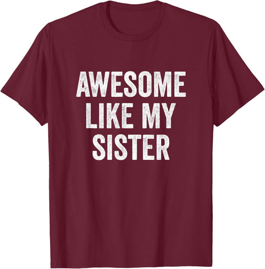 Awesome Like My Sister T-Shirt - T-Shirt | Maroon