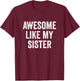 Awesome Like My Sister T-Shirt - T-Shirt | Maroon