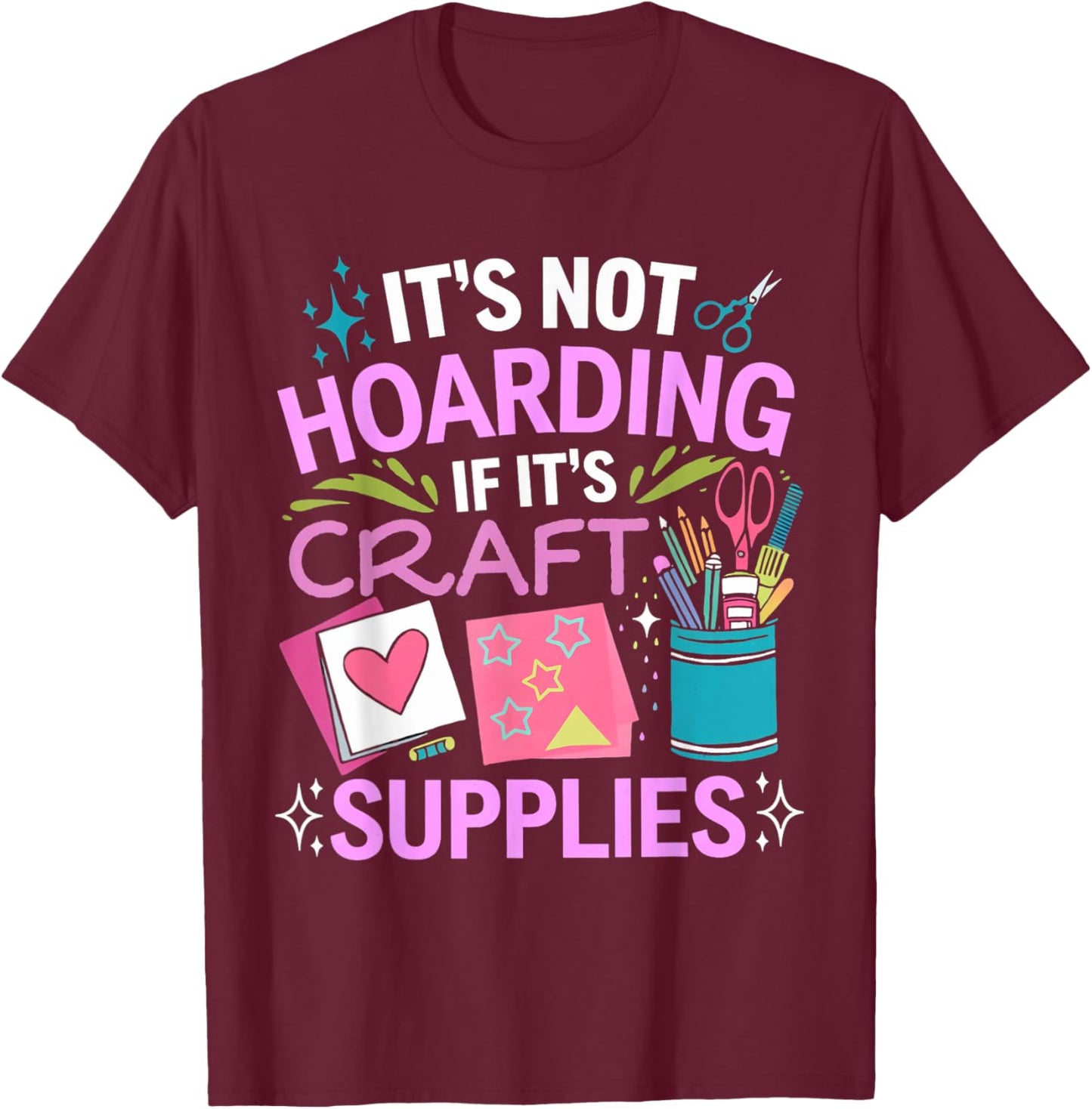 It's Not Hoarding Cardmaking Crafter Scrapbook Card Maker T-Shirt - T-Shirt | Maroon