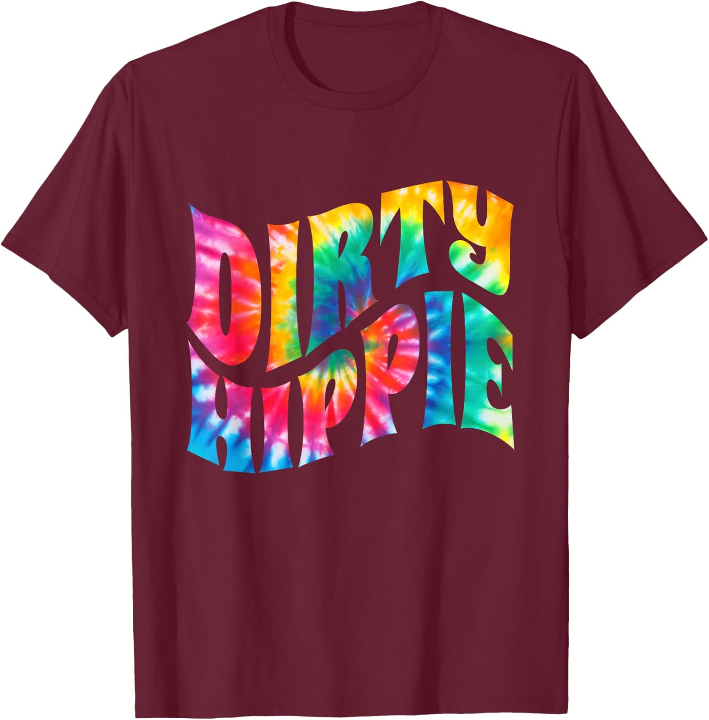 Tie Dye Dirty Hippie for Environmentalists and Hippie T-Shirt - T-Shirt | Maroon