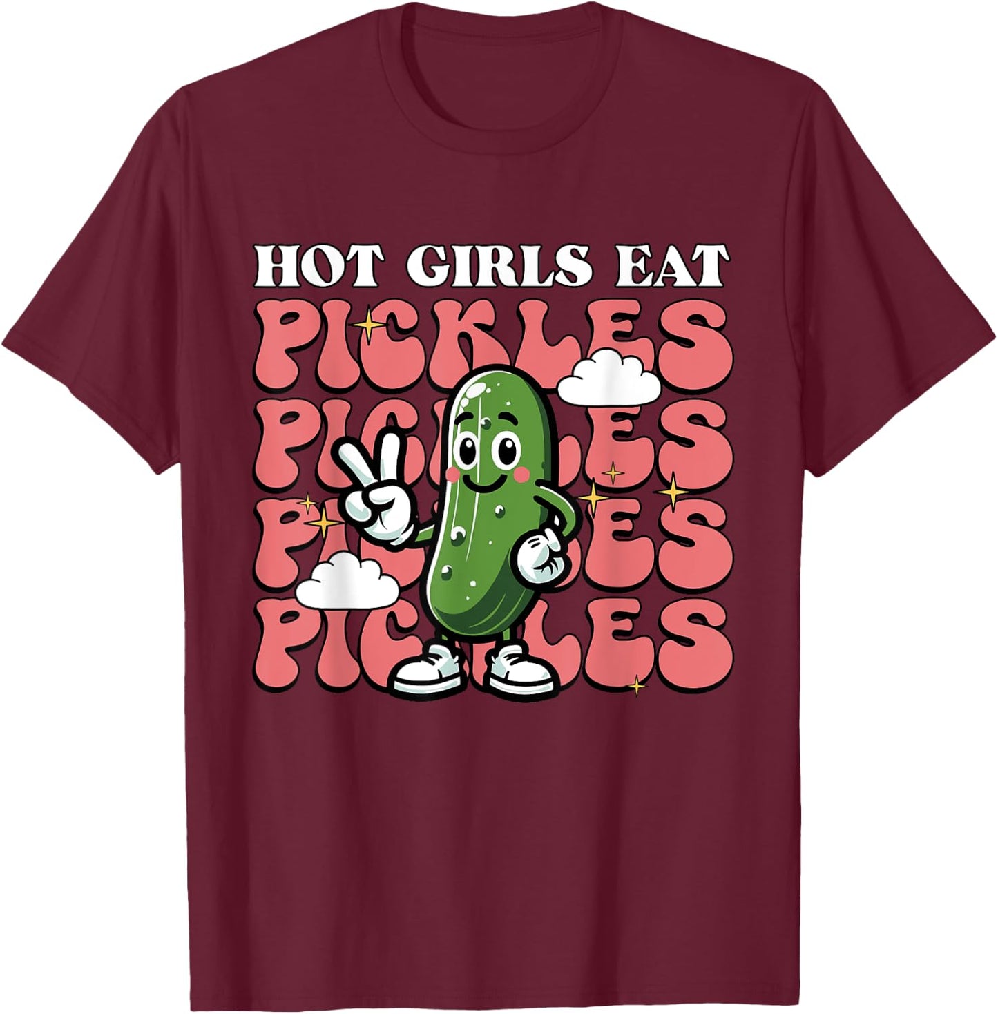 Hot Girls Eat Pickles Pickle Loving Girl T-Shirt - T-Shirt | Maroon
