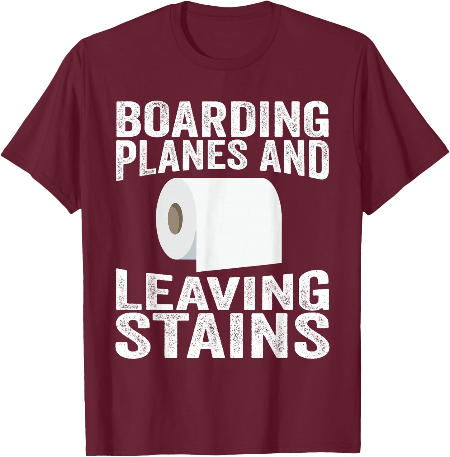 Boarding Planes Leaving Stains Funny Embarrassing Airport T-Shirt - T-Shirt | Maroon
