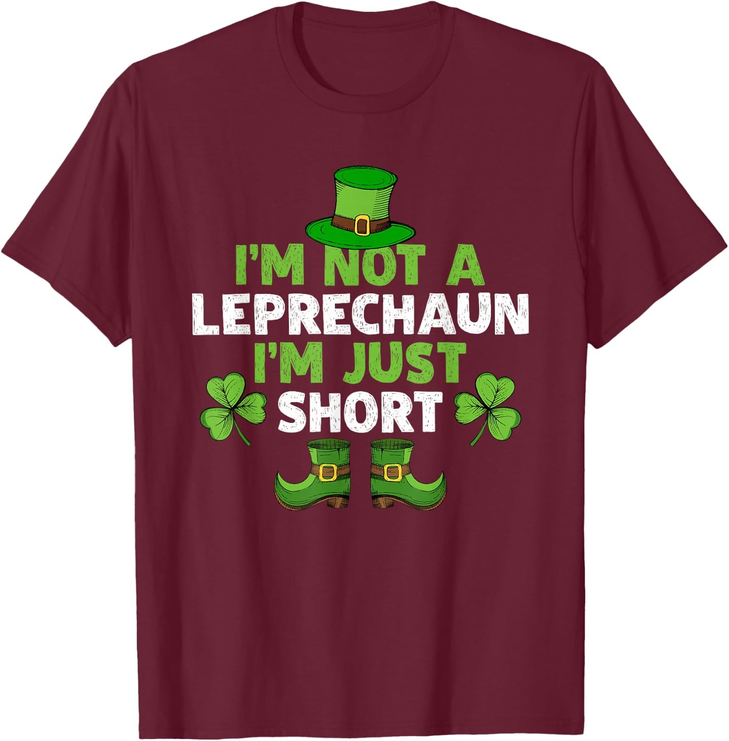 I'm Not A Leprechaun I'm Just Short Funny St. Patty's Day T-Shirt - T-Shirt | Maroon