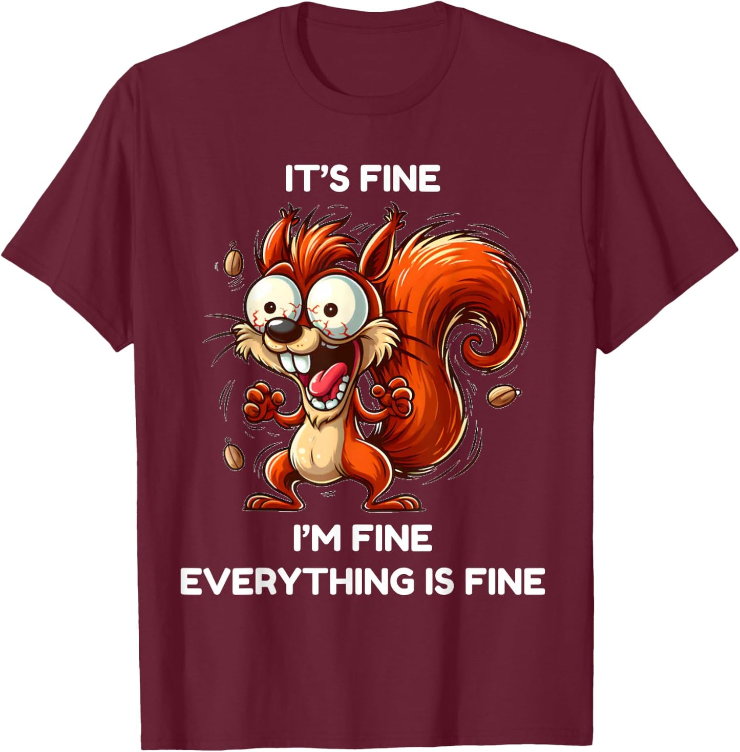 Its fine I'm fine everything is fine funny squirrel T-Shirt - T-Shirt | Maroon