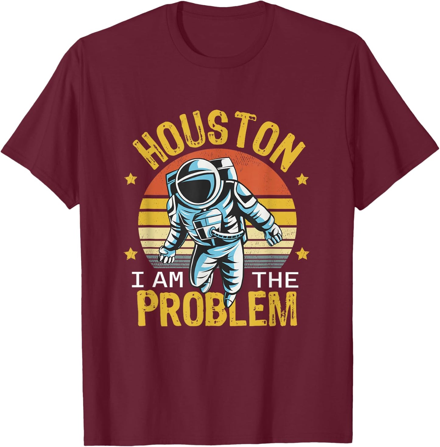 Houston I Am the Problem Funny Space Lovers Astronaut T-Shirt - T-Shirt | Maroon