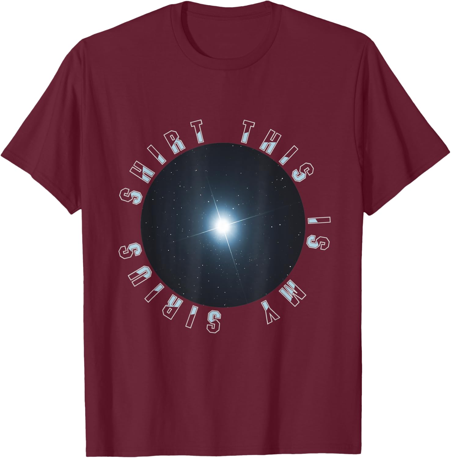 This is my Sirius Star Astronomy Funny T-Shirt - T-Shirt | Maroon