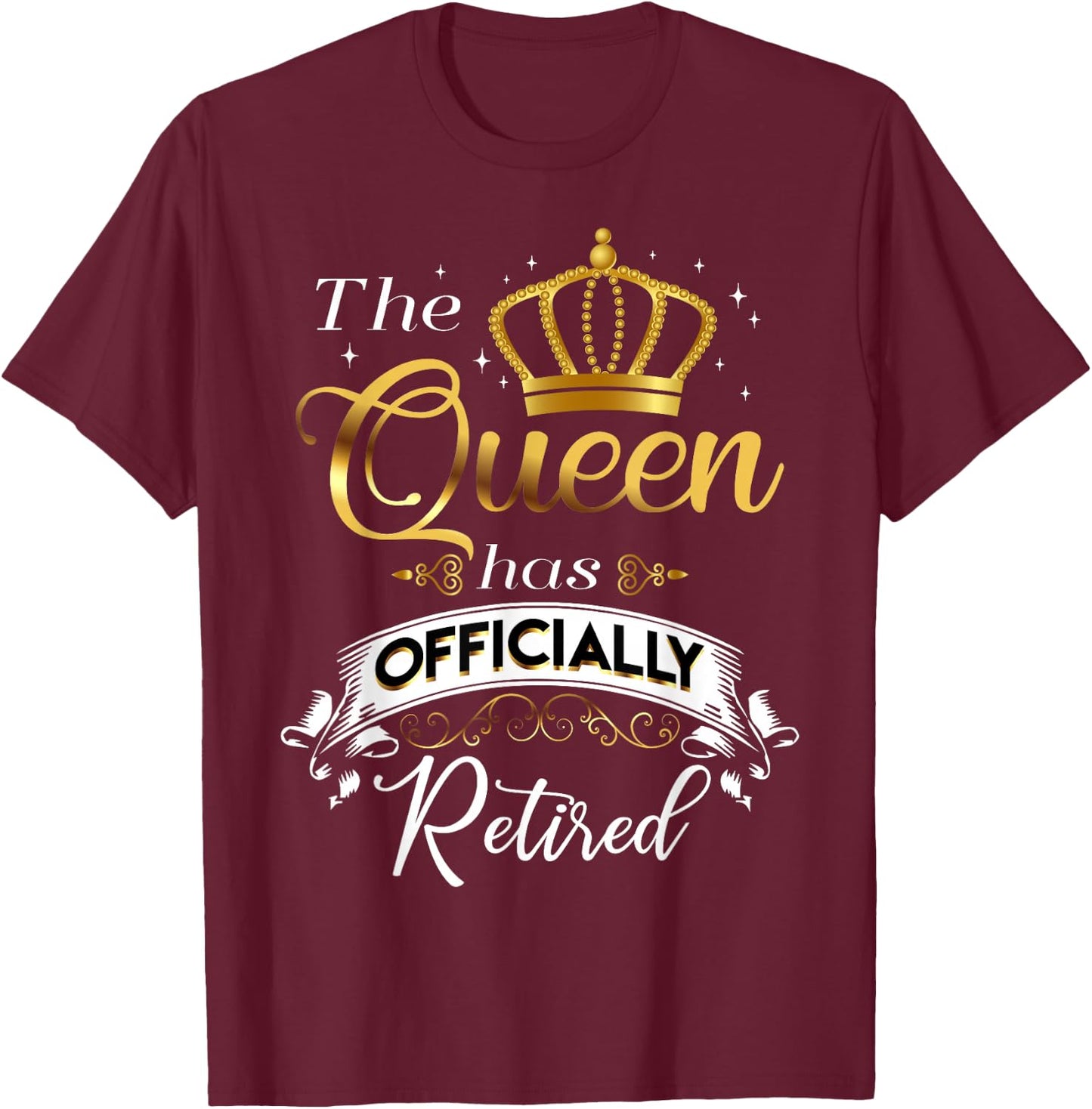 The Queen Has Officially Retired T-Shirt - T-Shirt | Maroon