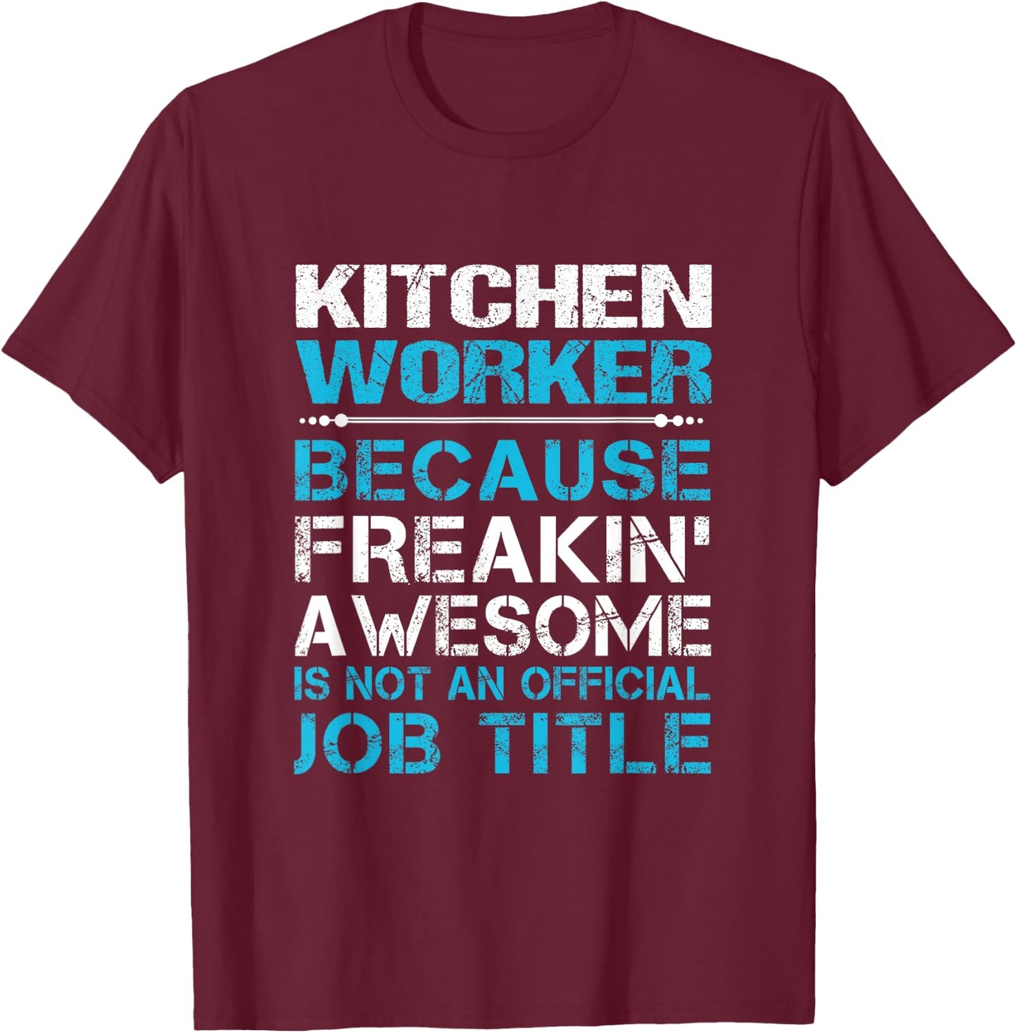 Kitchen Worker - Freaking Awesome T-Shirt - T-Shirt | Maroon