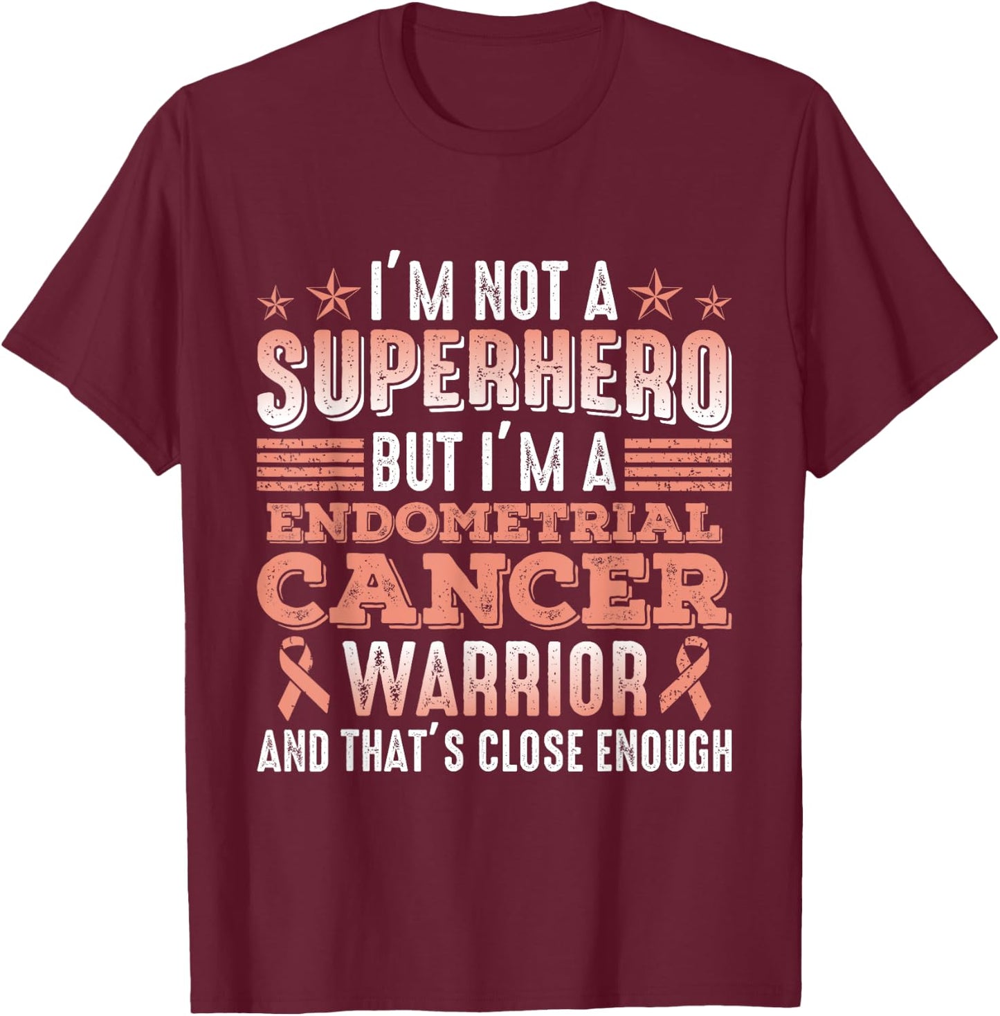 I'm Not A Superhero I'm A Endometrial Cancer Warrior Survivo T-Shirt - T-Shirt | Maroon