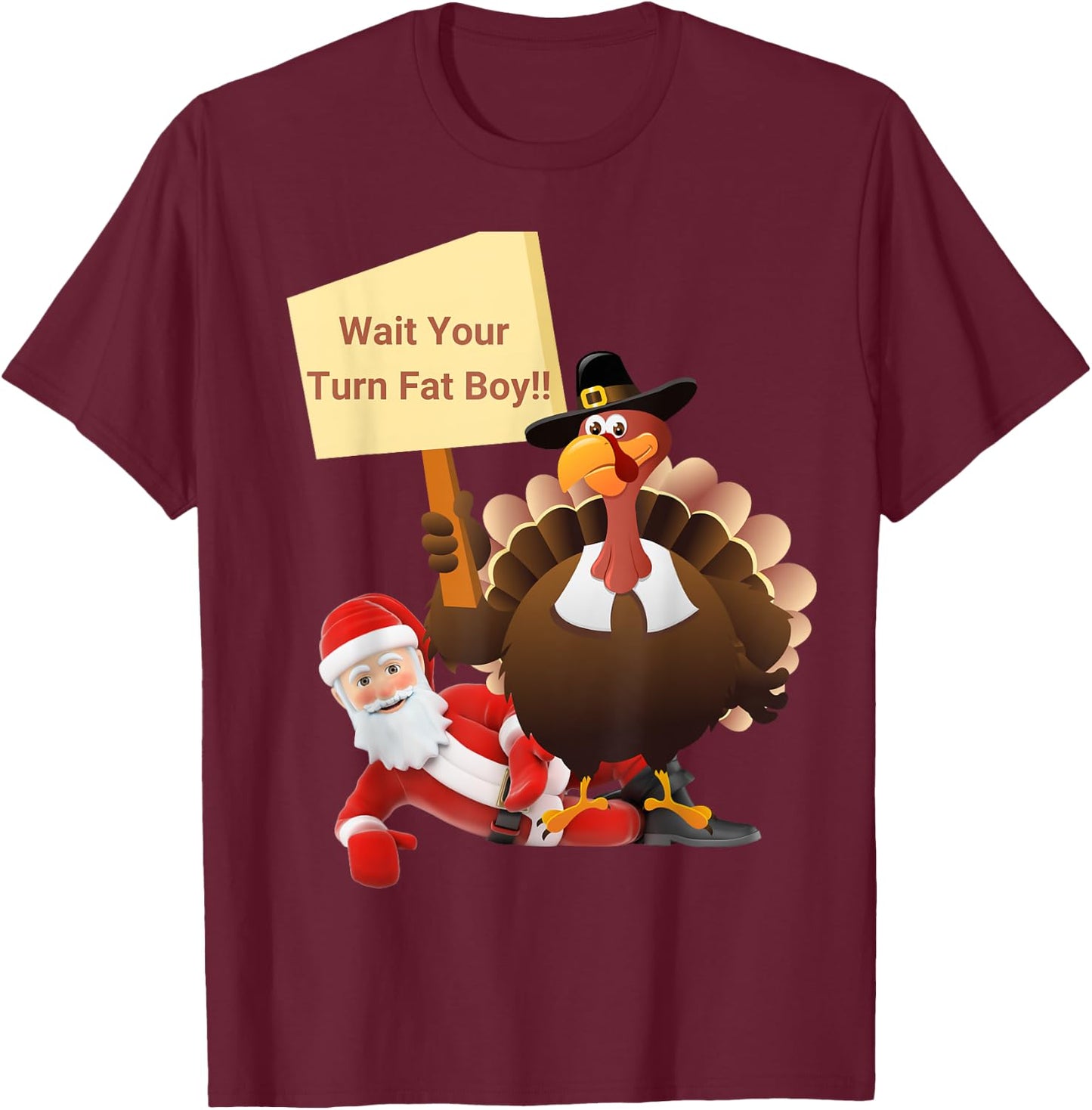 Funny Thanksgiving Wait Your Turn Fat Boy Funny Santa Turkey T-Shirt - T-Shirt | Maroon