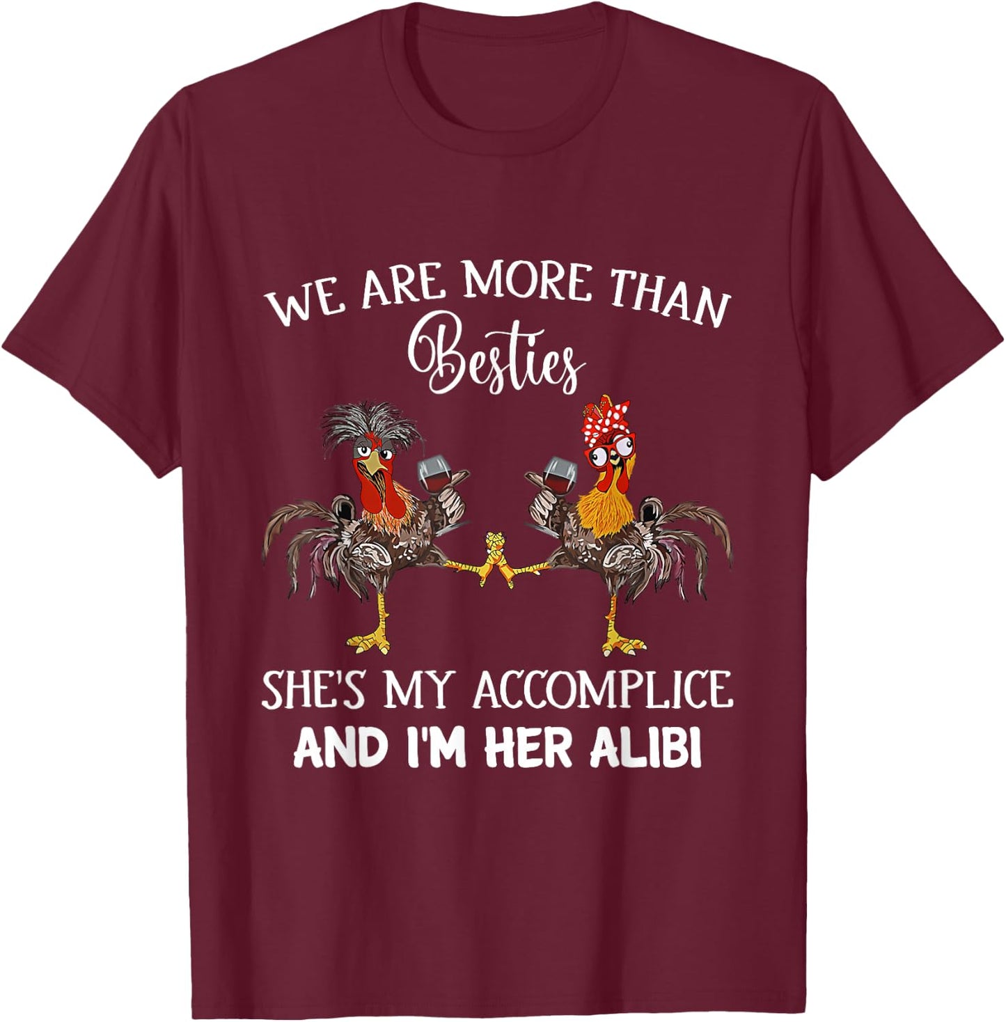We Are More Than Besties She's My Accomplice & I'm Her Alibi T-Shirt - T-Shirt | Maroon