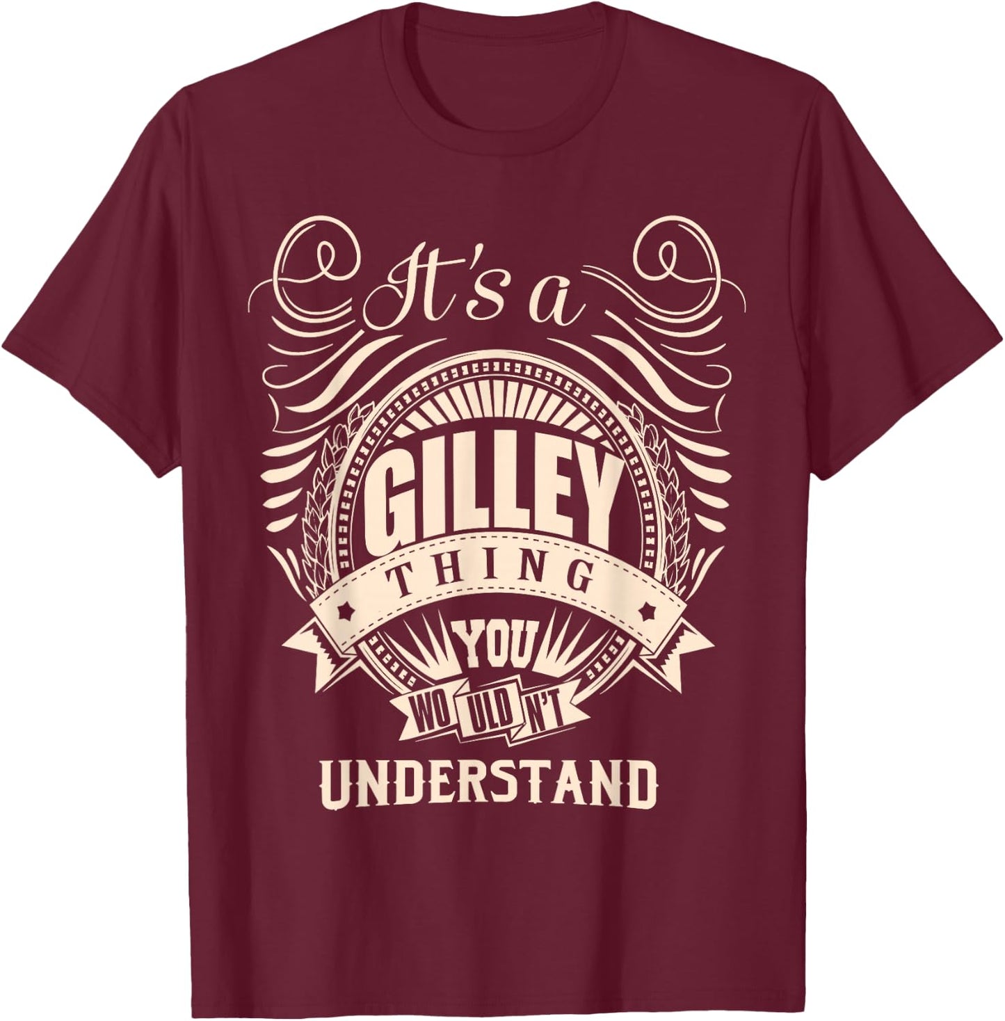 It's a GILLEY Thing You Wouldn't Understand Gifts T-Shirt - T-Shirt | Maroon