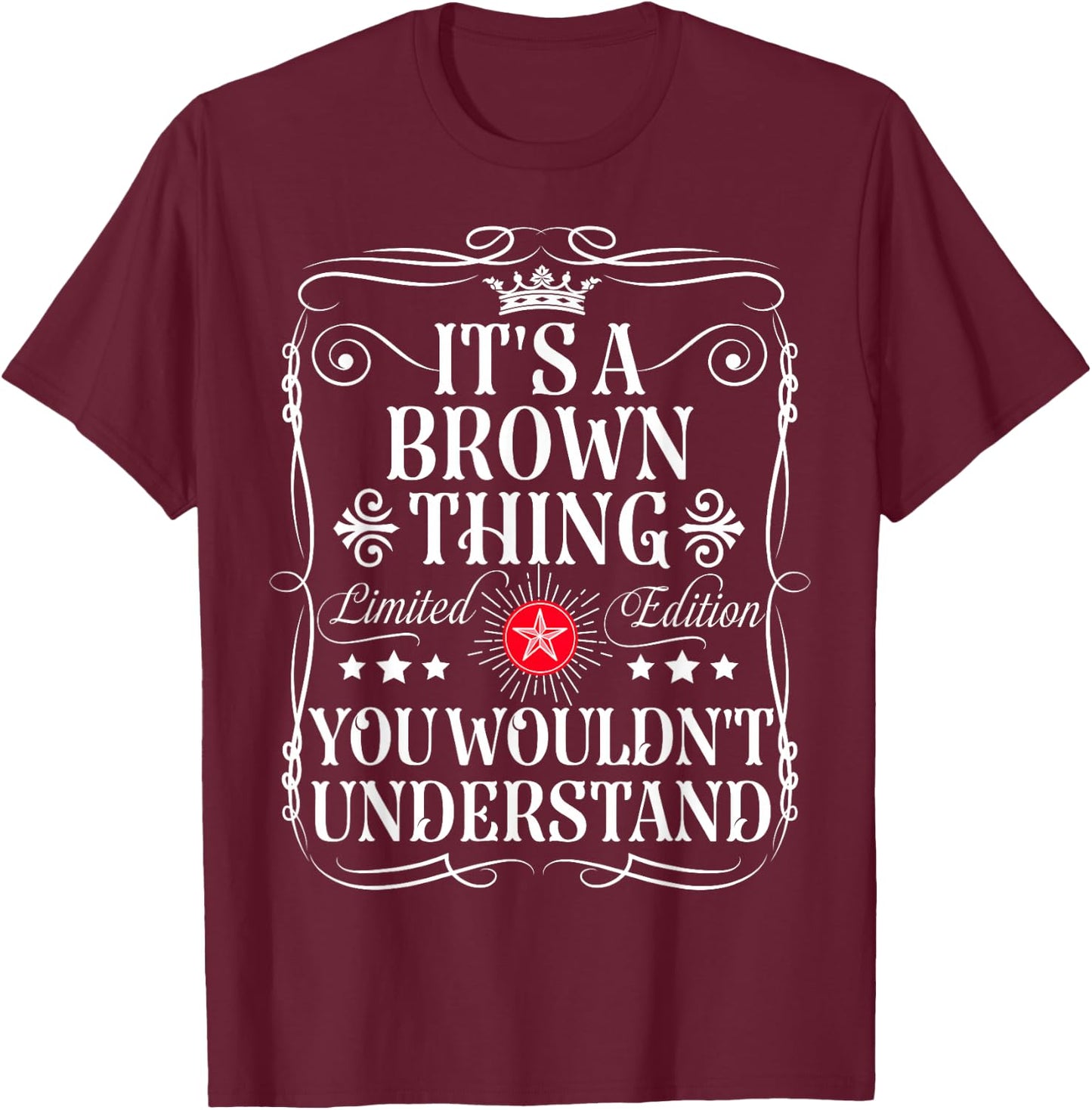 Brown Name Its A Brown Thing You Wouldn't Understand T-Shirt - T-Shirt | Maroon