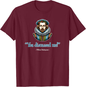 You Discussed Me William Shakespeare Funny T-Shirt - T-Shirt | Maroon