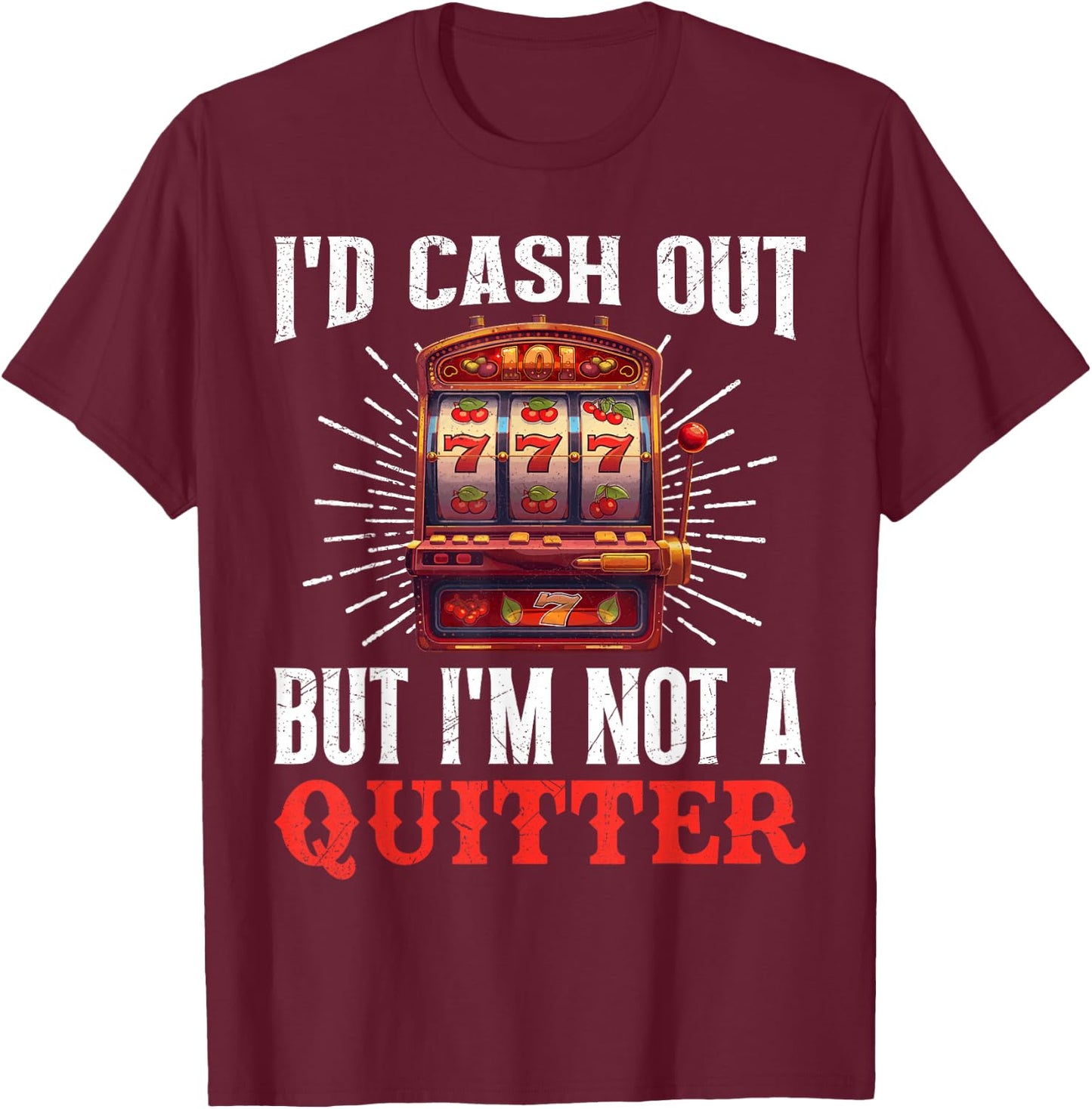 Jackpot Hunter I'D CASH OUT BUT I'M NOT A QUITTER 777 T-Shirt - T-Shirt | Maroon