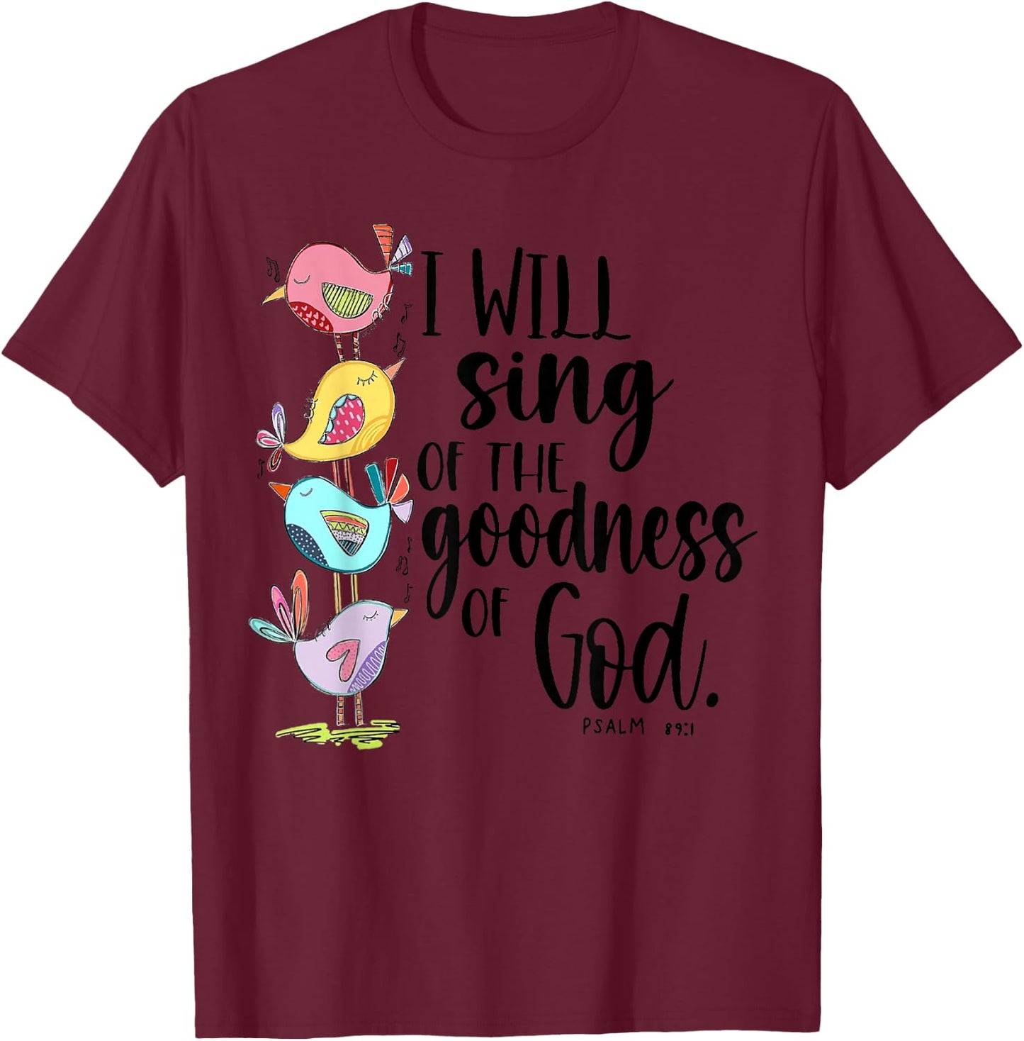 I Will Sing of The Goodness of God T-Shirt - T-Shirt | Maroon