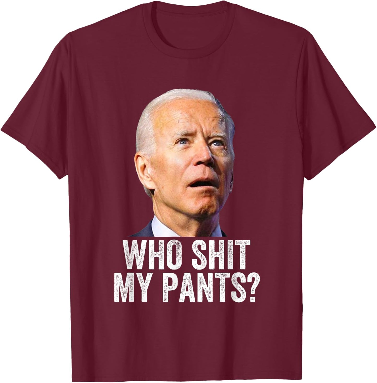 Who Shit My Pants - Anti Joe Biden - Funny Conservative T-Shirt - T-Shirt | Maroon