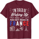 I'm Tired Of Waking Up And Not Being In France Cute French T-Shirt - T-Shirt | Maroon
