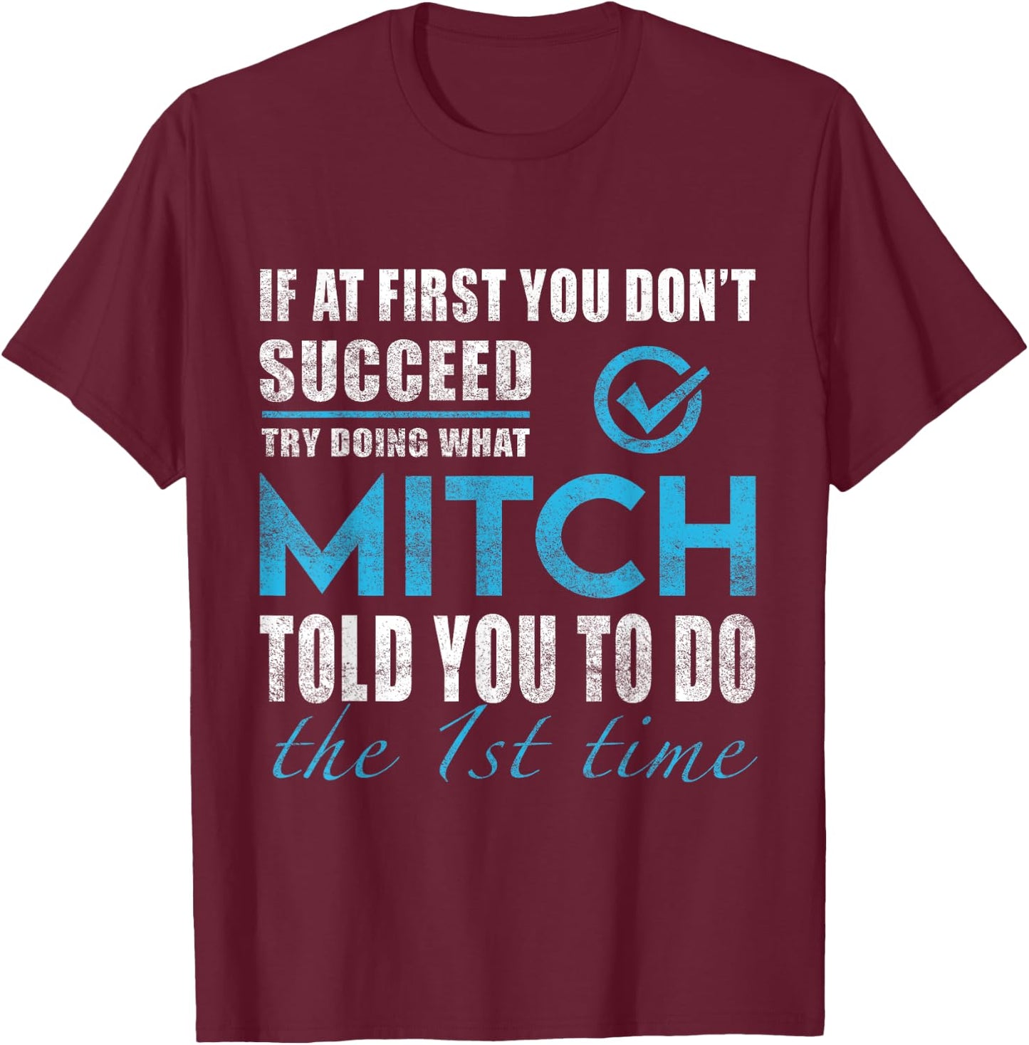 Mitch Name - Try What Mitch Told You To Do T-Shirt - T-Shirt | Maroon