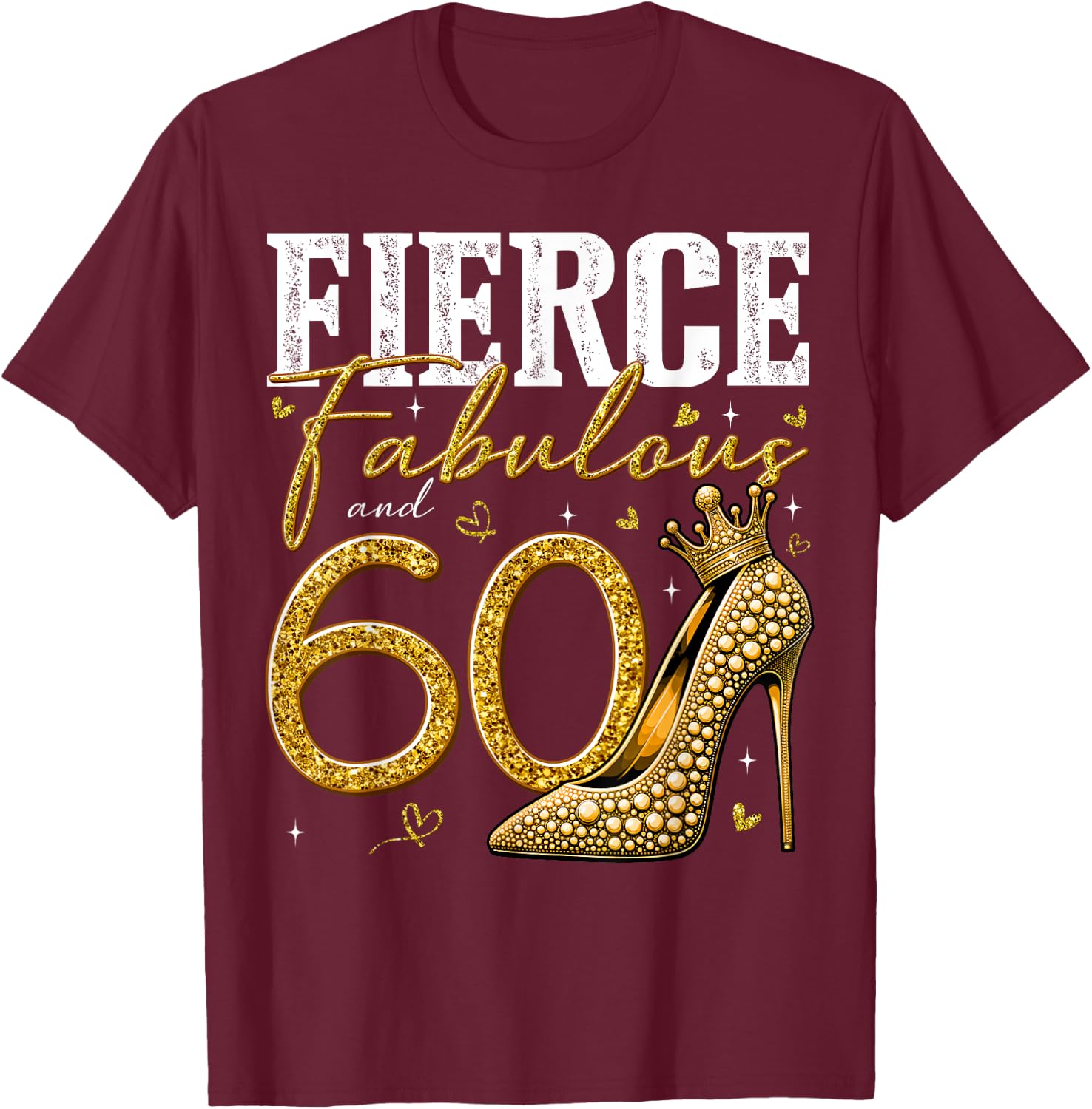 60th Birthday Fierce Fabulous and 60 Year Old Gifts Heels T-Shirt - T-Shirt | Maroon