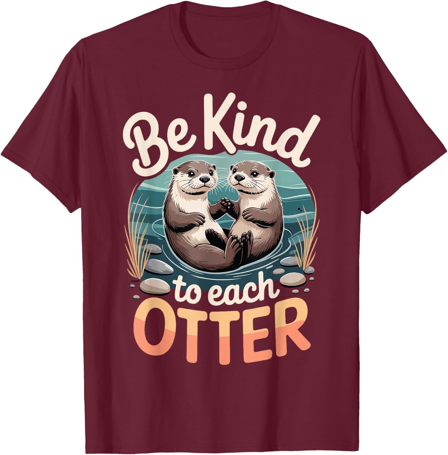 Be Kind to Each Otter T-Shirt - T-Shirt | Maroon