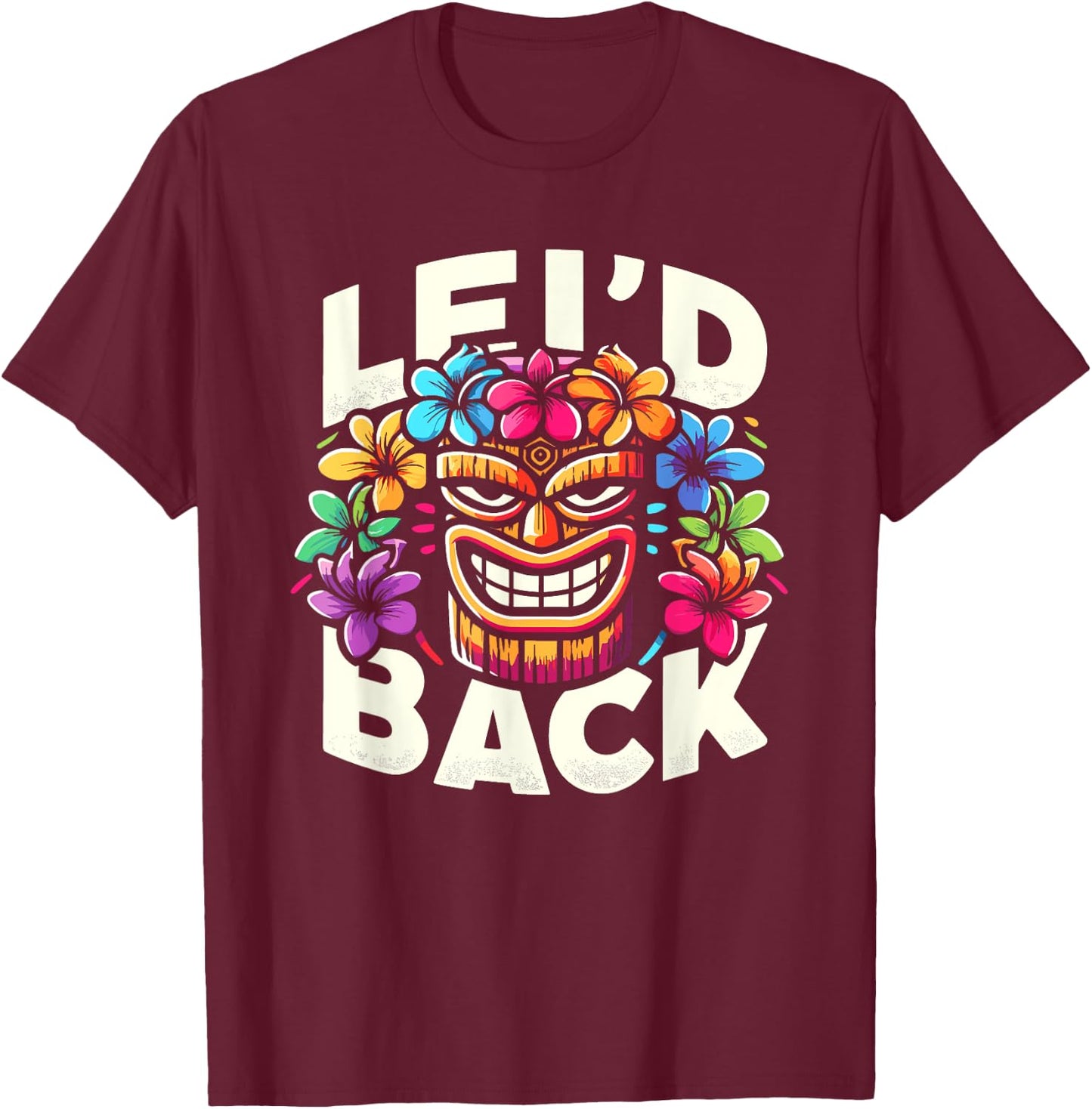 Tikis Lei'd Back Luau Hawaiian Lei Rainbow Party Feast T-Shirt - T-Shirt | Maroon