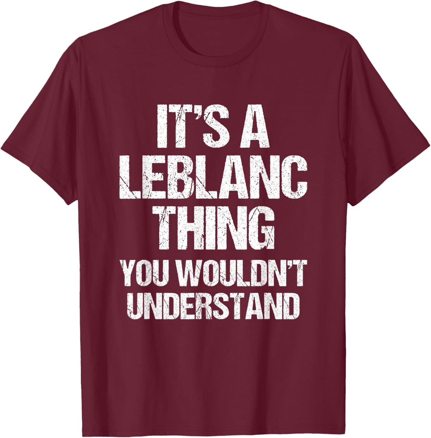 It's A Leblanc Thing (You Wouldn't Understand) - Fun Leblanc T-Shirt - T-Shirt | Maroon