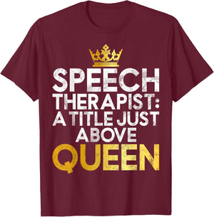 Speech Therapist a Title just above Queen Speech Therapy T-Shirt - T-Shirt | Maroon