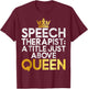 Speech Therapist a Title just above Queen Speech Therapy T-Shirt - T-Shirt | Maroon