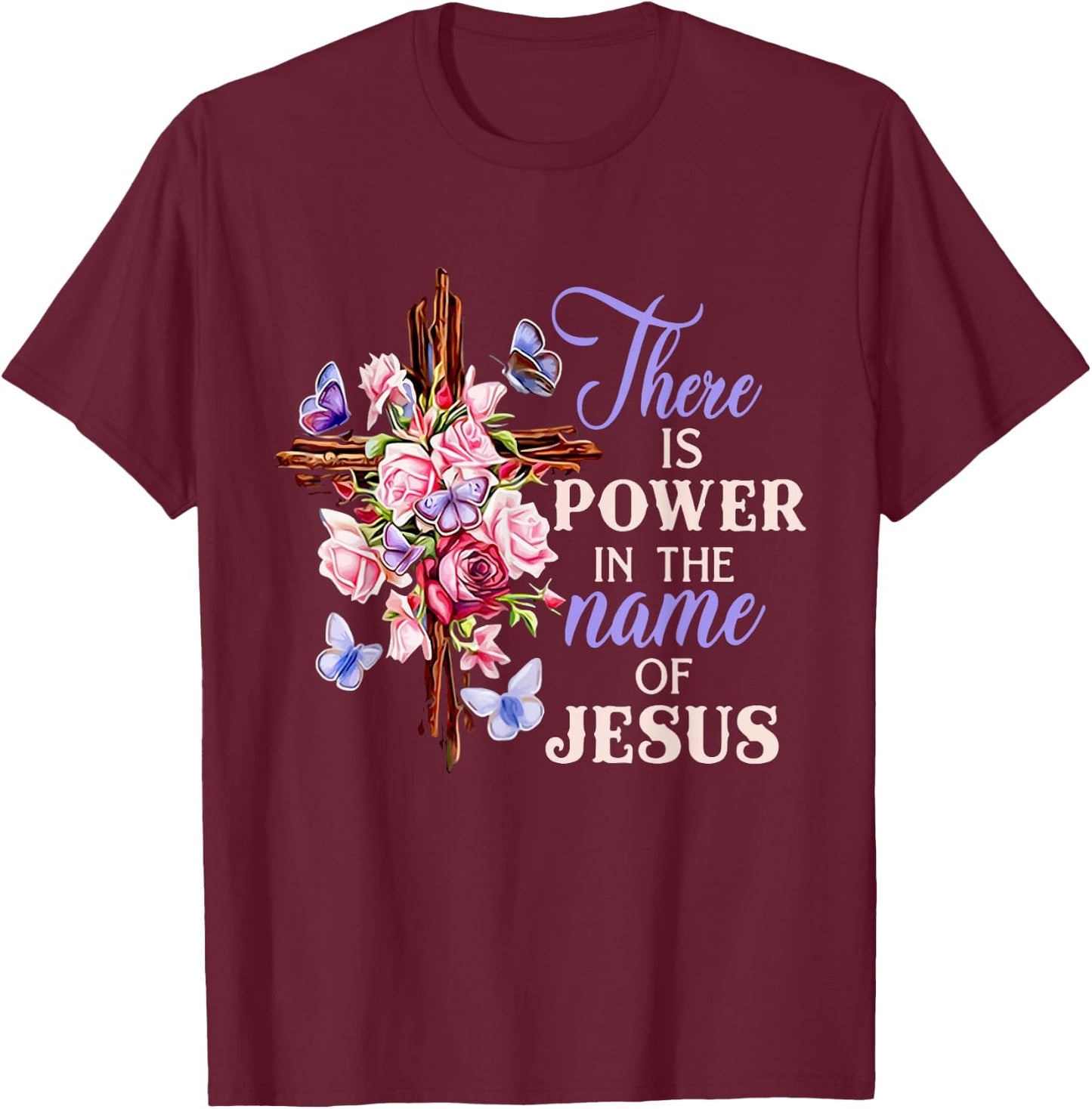 Cross And Flower There Is Power In The Name Of Jesus Christ T-Shirt - T-Shirt | Maroon