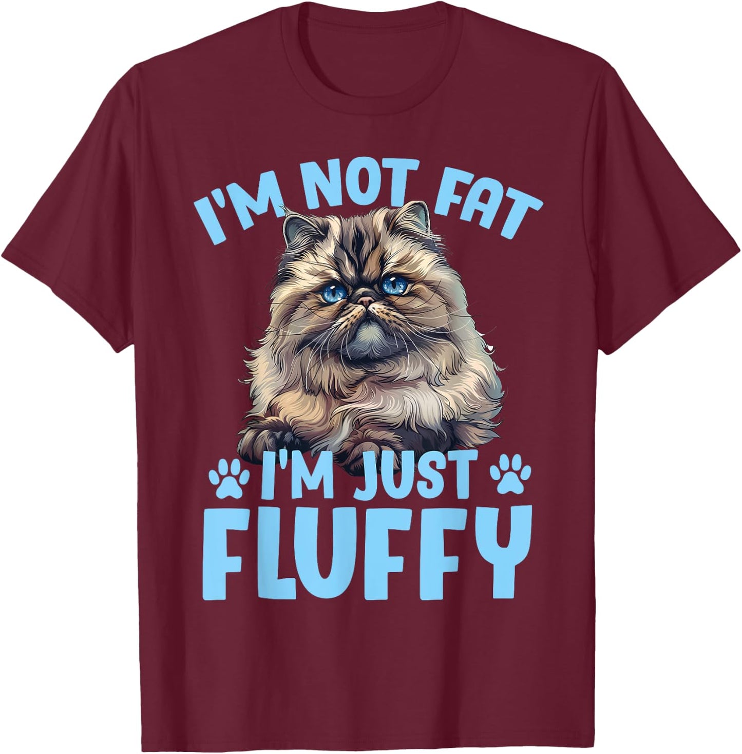 Persian Cat I'M NOT FAT I'M JUST FLUFFY Funny T-Shirt - T-Shirt | Maroon