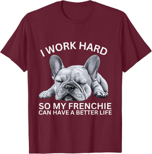 I Work Hard So My Frenchie Can Have A Better Life Funny Dog Men Women Girls Kids T-Shirt - T-Shirt | Maroon