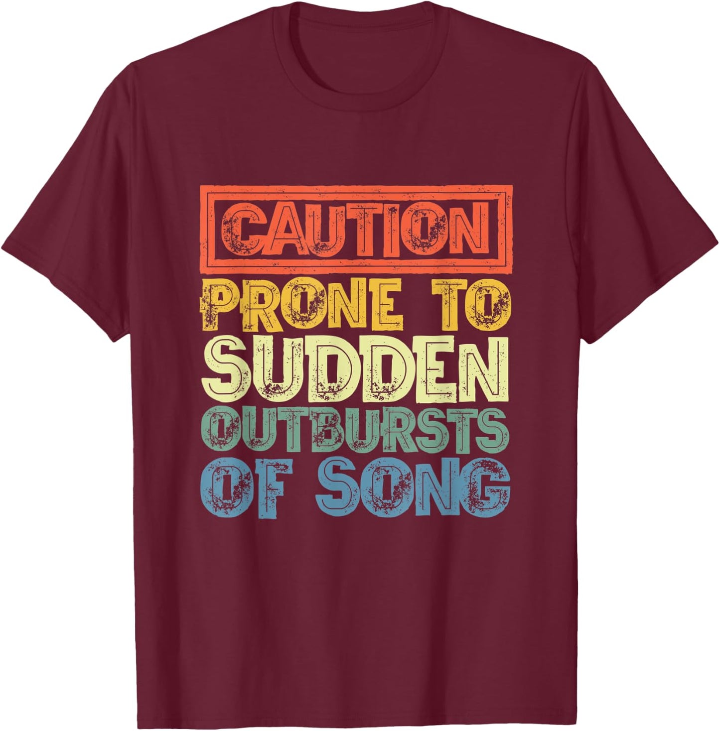 Caution Prone To Sudden Outbursts Of Song - Funny Vintage T-Shirt - T-Shirt | Maroon