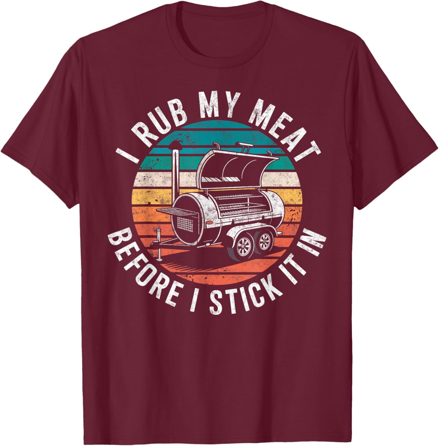 I Rub My Meat Before I Stick It In Grill & BBQ Humor Retro T-Shirt - T-Shirt | Maroon