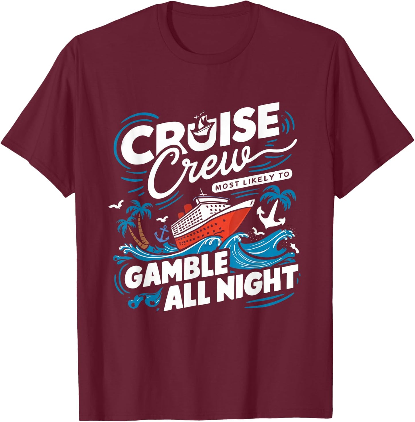 Cruise Crew Gamble All Night Funny Cruise Nightlife Gambling T-Shirt - T-Shirt | Maroon