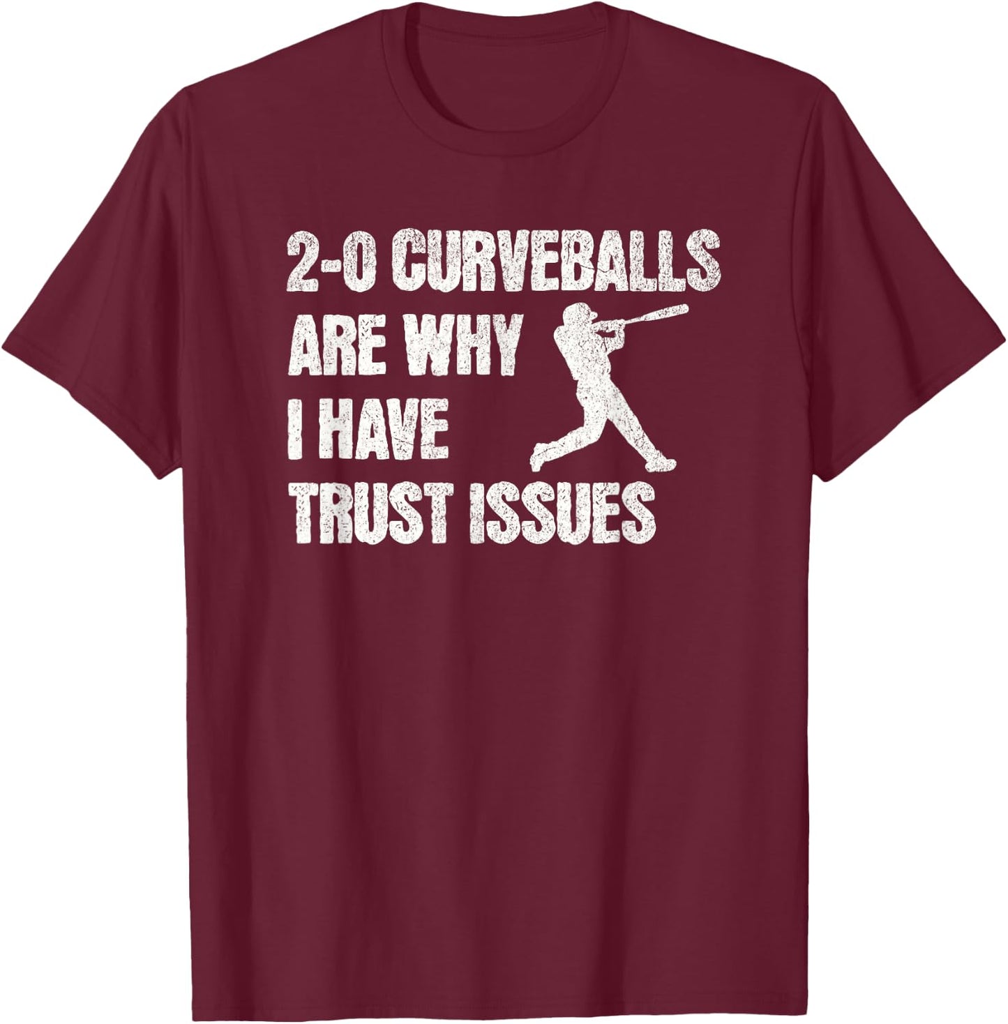 Funny Baseball 2-0 Curveballs Are Why I Have Trust Issues T-Shirt - T-Shirt | Maroon