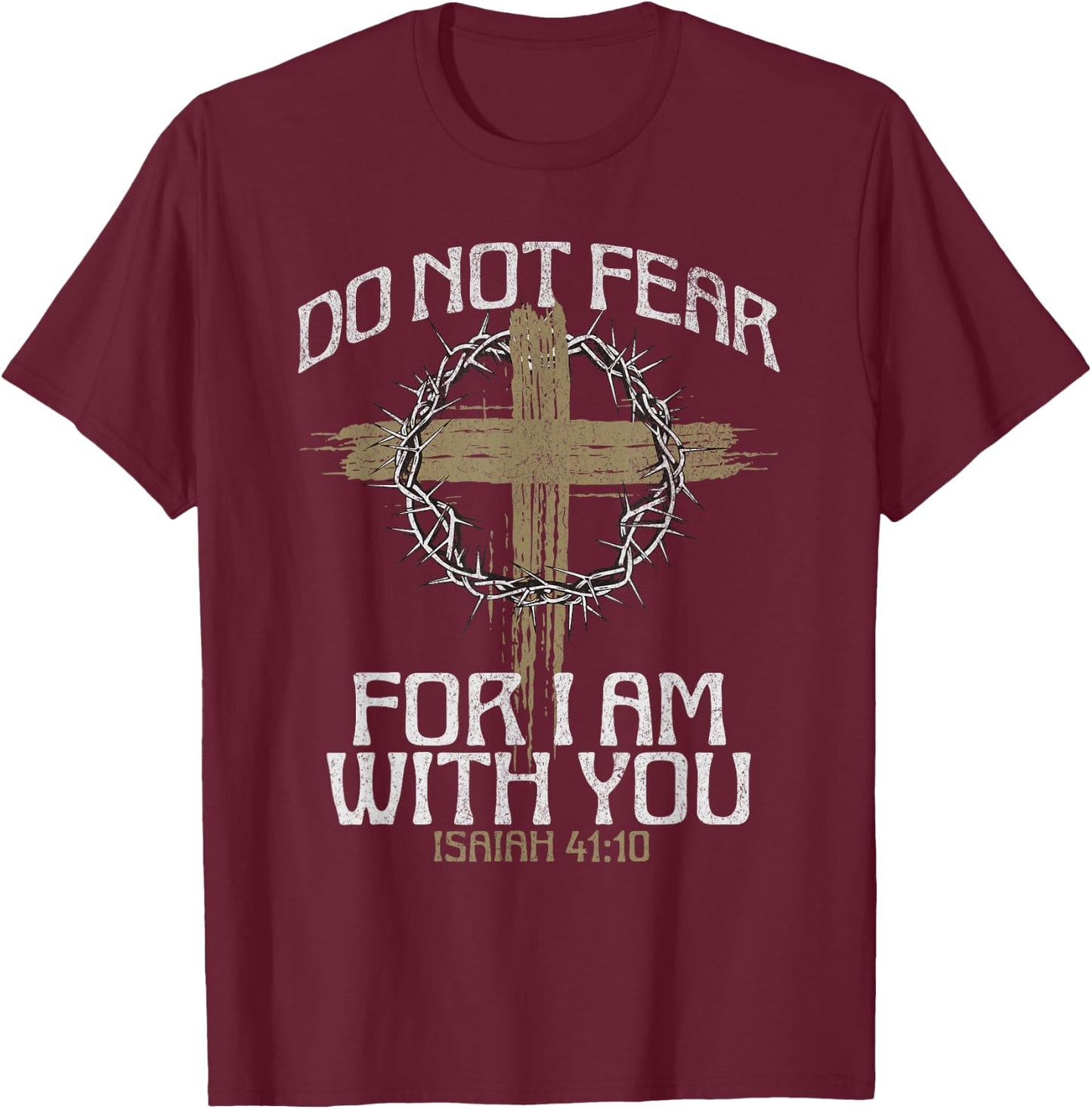 Do Not Fear For I Am With You Bible Verse Christian Cross T-Shirt - T-Shirt | Maroon