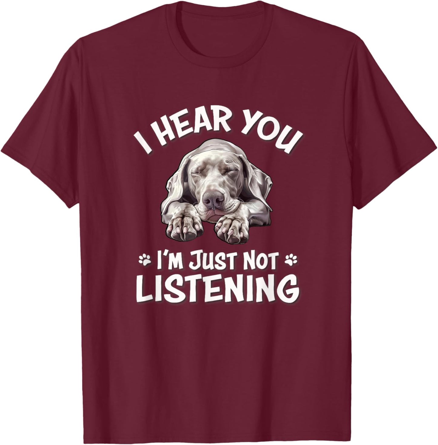 Cute Hear You Not Listening Weimaraner Lover T-Shirt - T-Shirt | Maroon