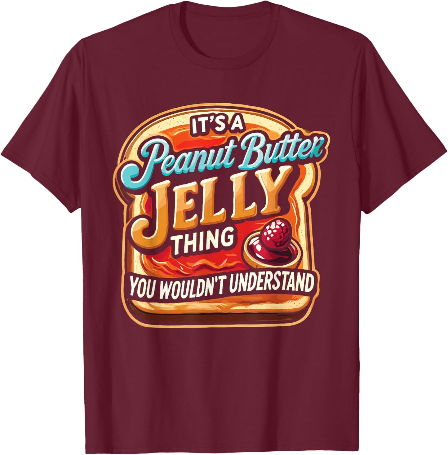 It's A Peanut Butter Jelly Thing T-Shirt - T-Shirt | Maroon