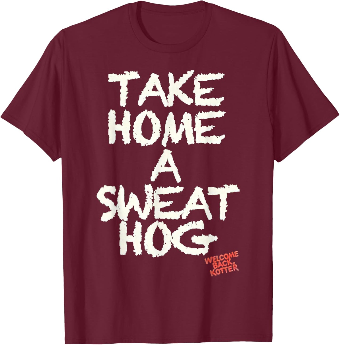 Welcome Back Kotter Take Home a Sweathog T-Shirt - T-Shirt | Maroon