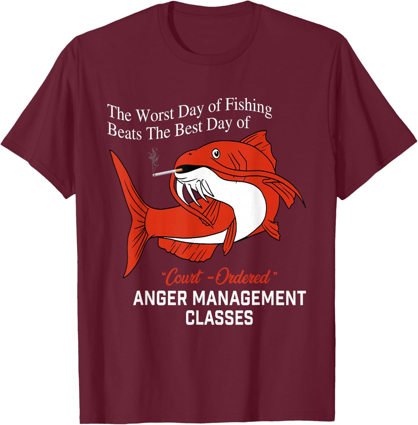 The Worst Day of Fishing Beats The Best Day of Court Ordered T-Shirt - T-Shirt | Maroon